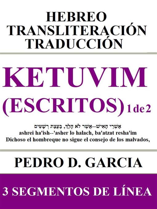 Title details for Ketuvim (Escritos) 1 de 2--Hebreo Transliteración Traducción by Pedro D. Garcia - Available
